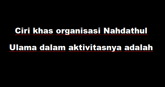 Ciri khas organisasi Nahdathul Ulama dalam aktivitasnya adalah
