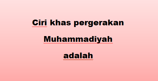 Ciri khas pergerakan Muhammadiyah adalah