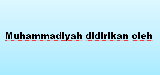 Muhammadiyah didirikan oleh