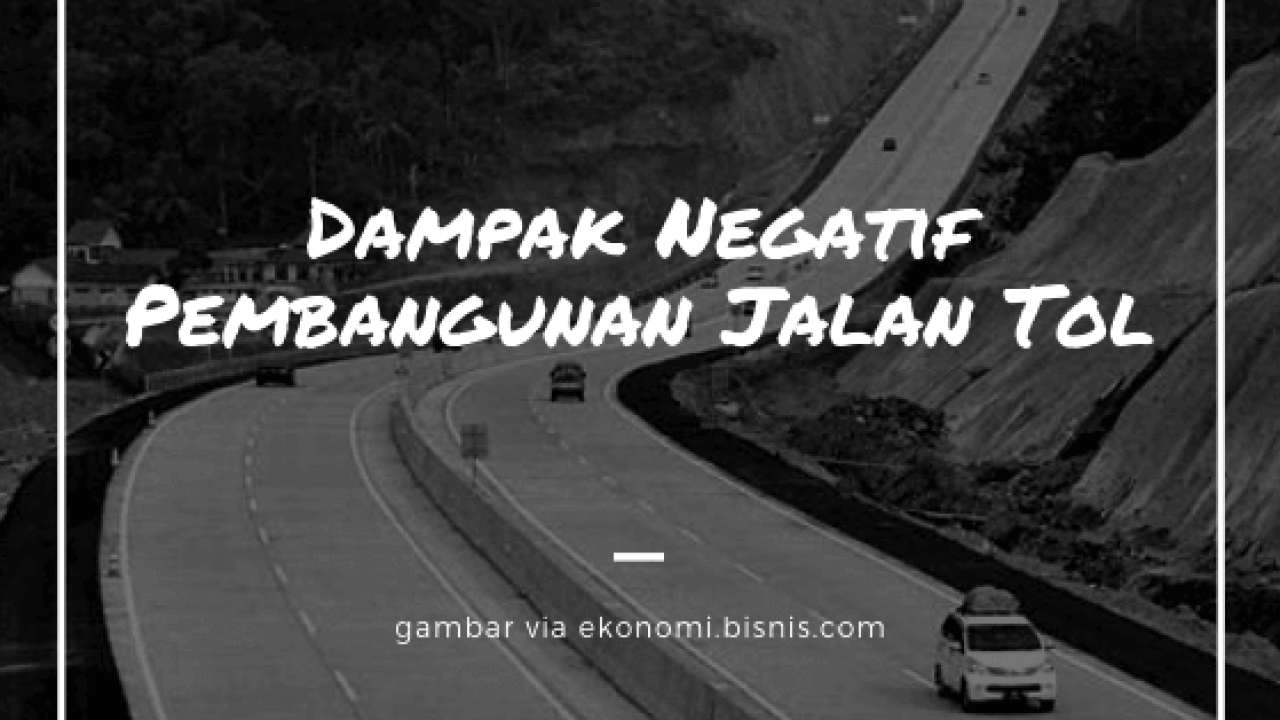 √ 5 Dampak Negatif Pembangunan Jalan Tol di Indonesia